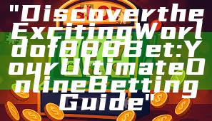 "Discover the Exciting World of 888 Bet: Your Ultimate Online Betting Guide"