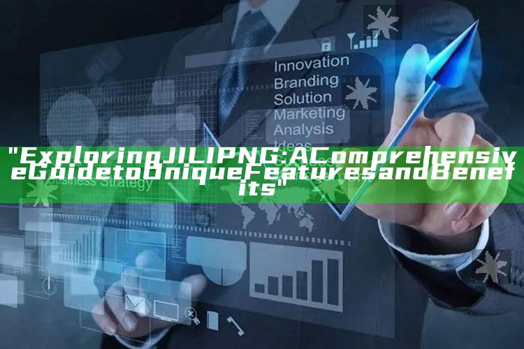 "Exploring JILI PNG: A Comprehensive Guide to Unique Features and Benefits"