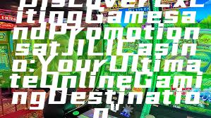 "Discover Exciting Games and Promotions at JILI Casino: Your Ultimate Online Gaming Destination"
