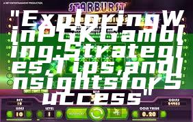 "Exploring WinPGK Gambling: Strategies, Tips, and Insights for Success"